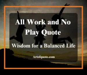 All Work and No Play Quote