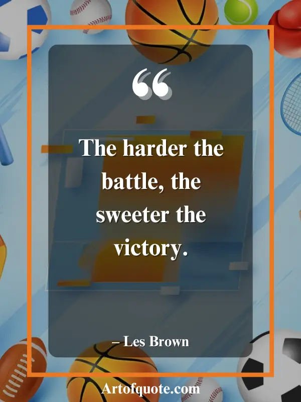 hard battles bring sweet victories