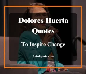 Dolores Huerta Quotes