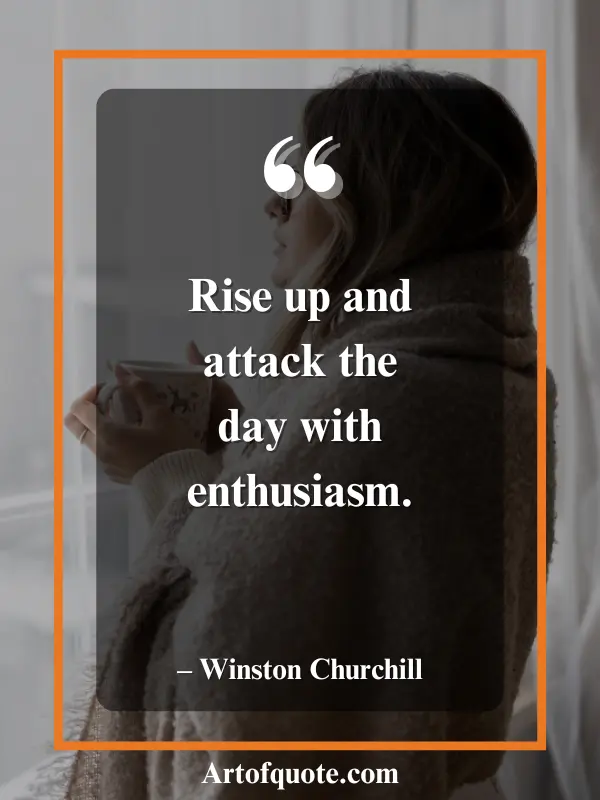 attack the day with enthusiasm