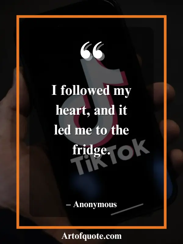 followed my heart to the fridge